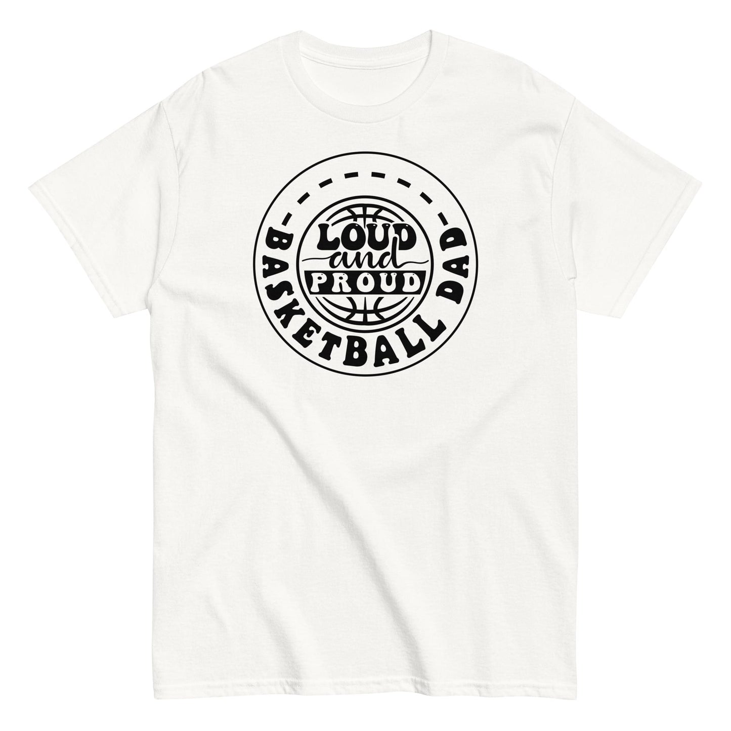 Basketball Dad “Loud and Proud” T-Shirt – Bold Sports Fan Graphic Tee White / S Spirit Gear Collective T-Shirt