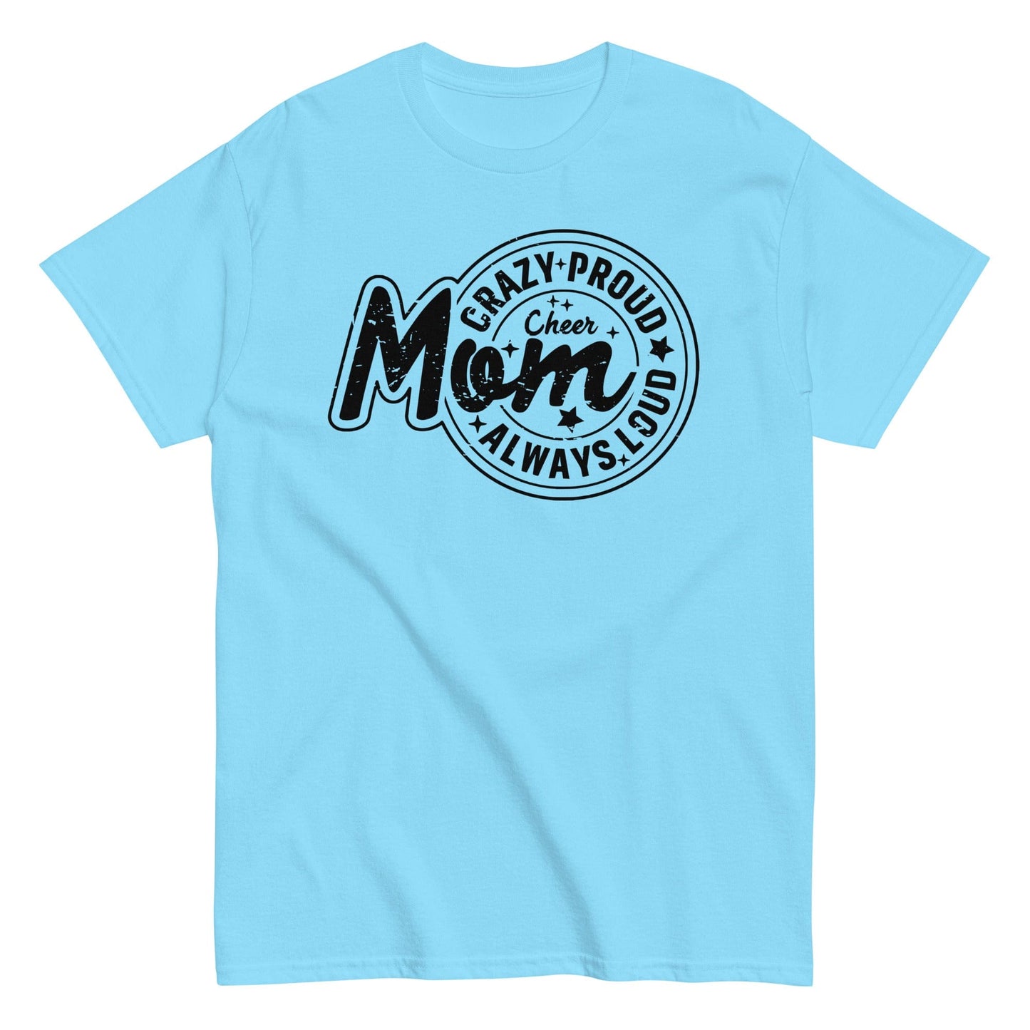 Crazy Proud Always Loud Cheer Mom Shirt Sky / S Spirit Gear Collective T-Shirt