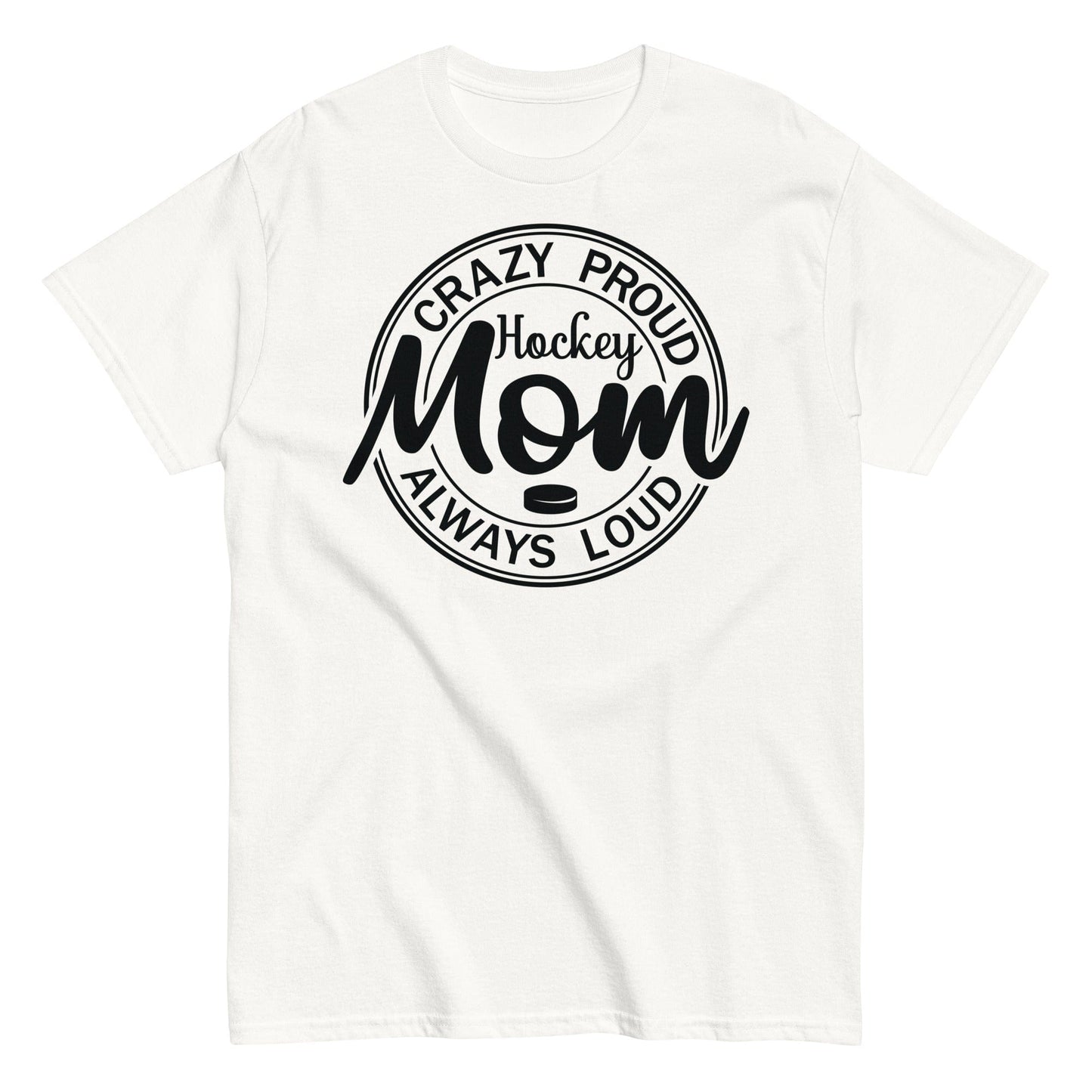 Crazy Proud Always Loud Hockey Mom Shirt White / S Spirit Gear Collective T-Shirt