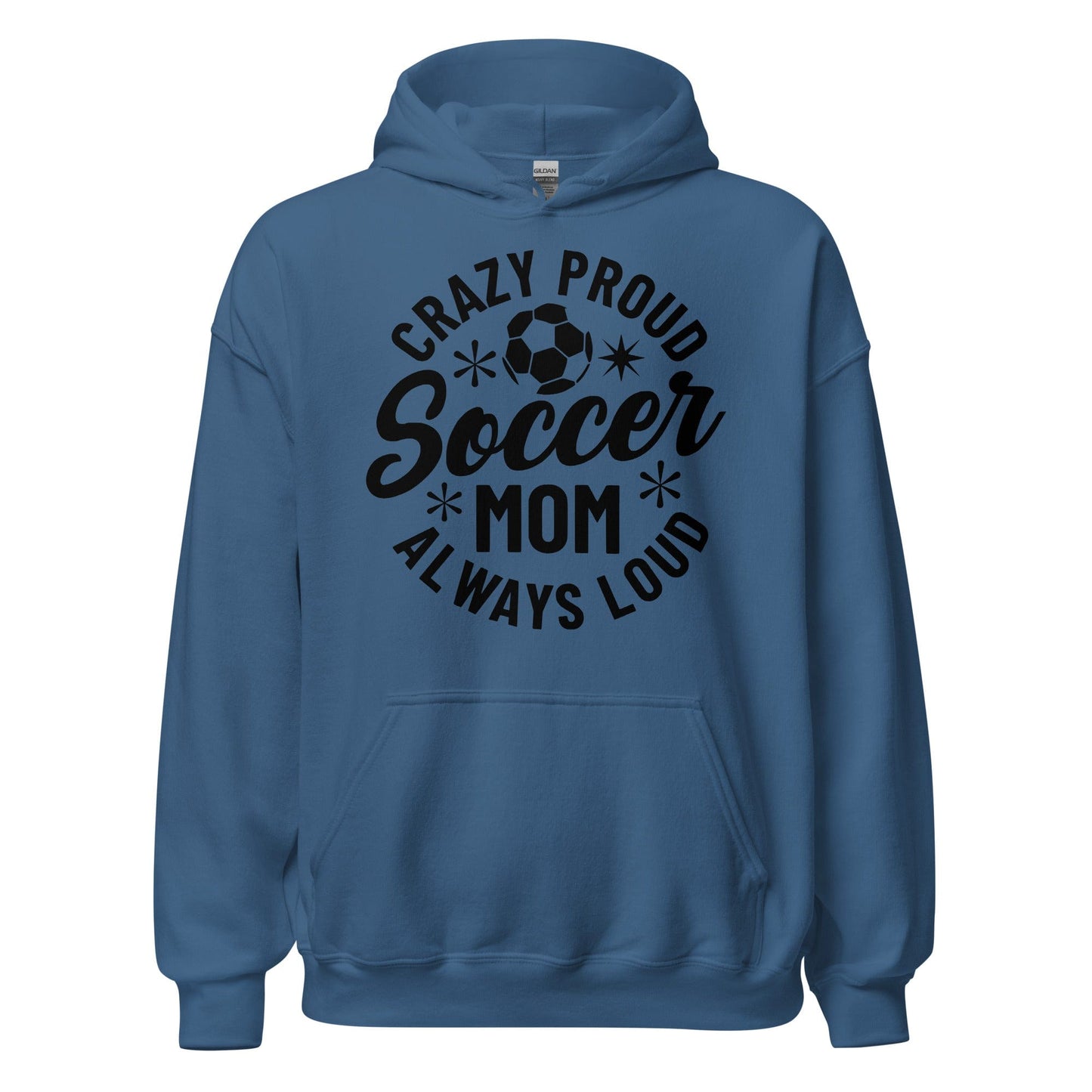 Crazy Proud Always Loud Soccer Mom Hoodie Indigo Blue / S Spirit Gear Collective Hoodie