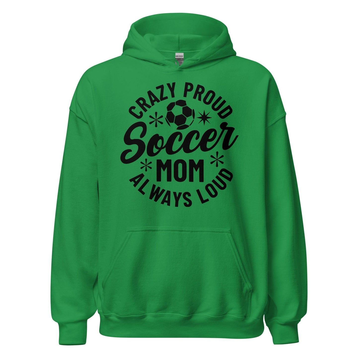 Crazy Proud Always Loud Soccer Mom Hoodie Irish Green / S Spirit Gear Collective Hoodie