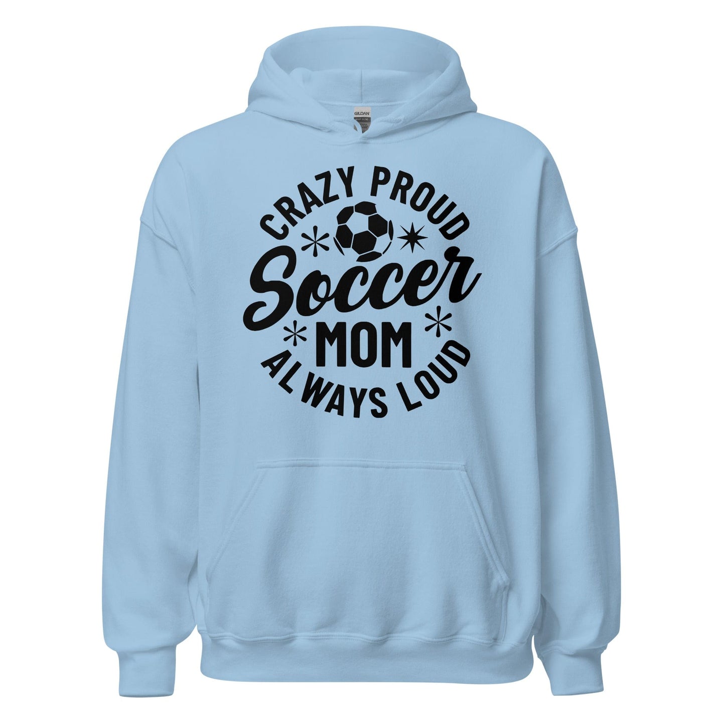 Crazy Proud Always Loud Soccer Mom Hoodie Light Blue / S Spirit Gear Collective Hoodie