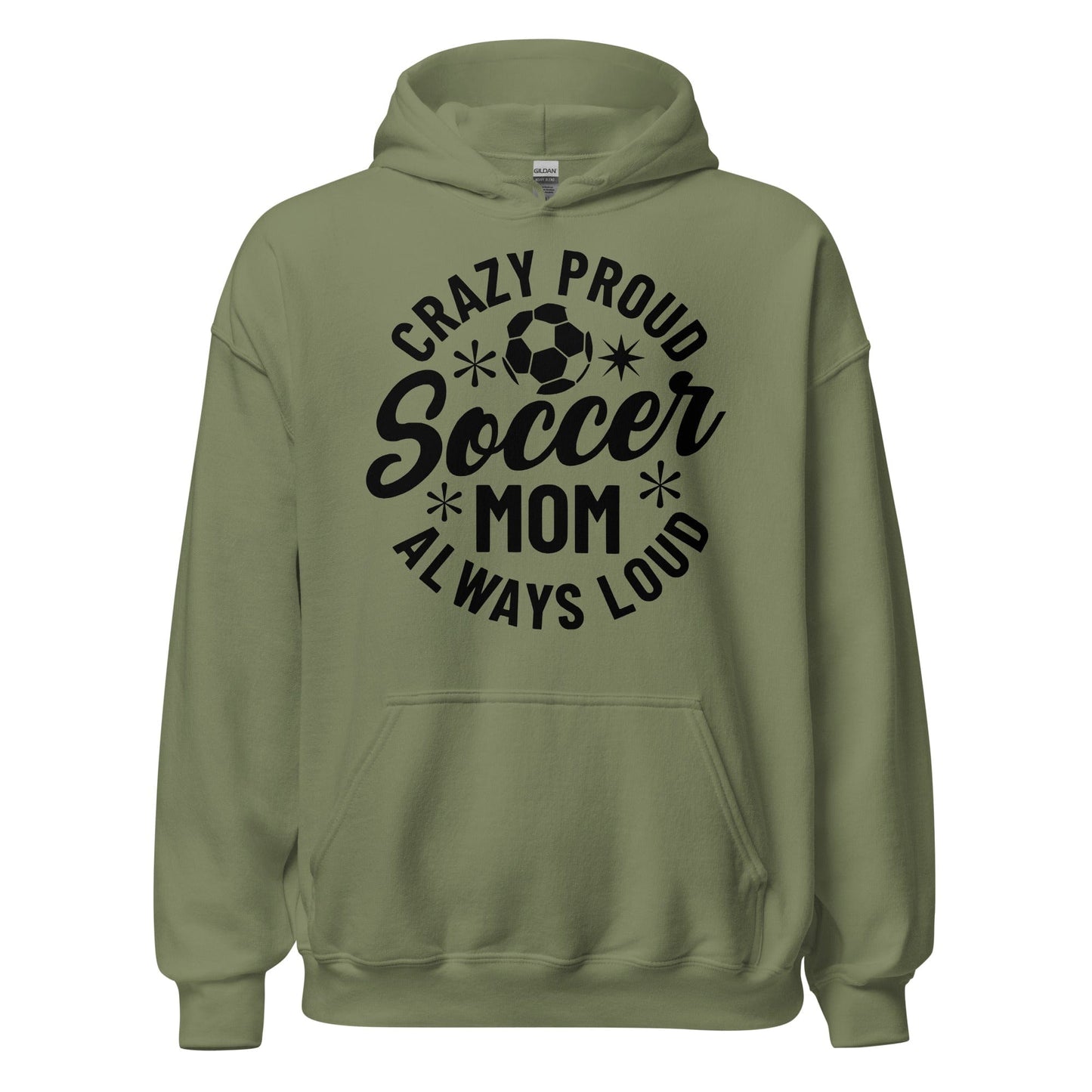 Crazy Proud Always Loud Soccer Mom Hoodie Military Green / S Spirit Gear Collective Hoodie