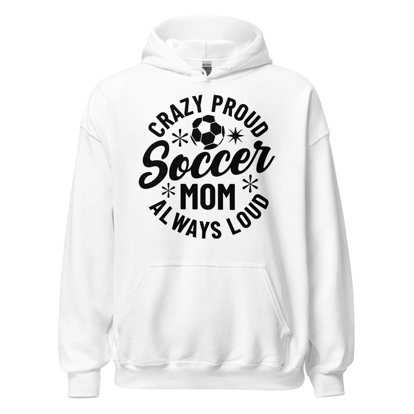 Crazy Proud Always Loud Soccer Mom Hoodie White / S Spirit Gear Collective Hoodie