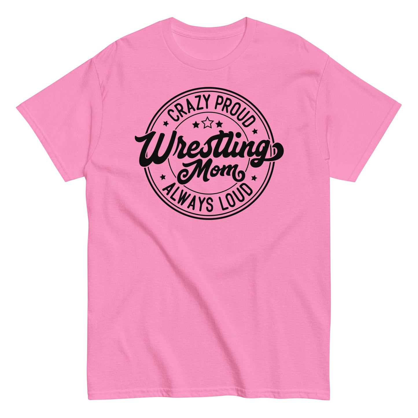 Crazy Proud Always Loud Wrestling Mom Azalea / S Spirit Gear Collective T-Shirt
