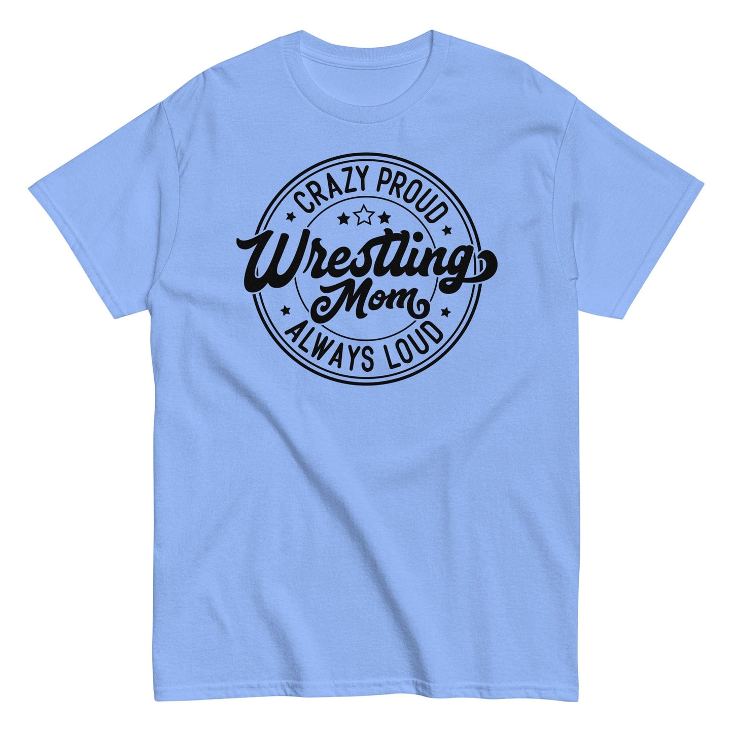 Crazy Proud Always Loud Wrestling Mom Carolina Blue / S Spirit Gear Collective T-Shirt