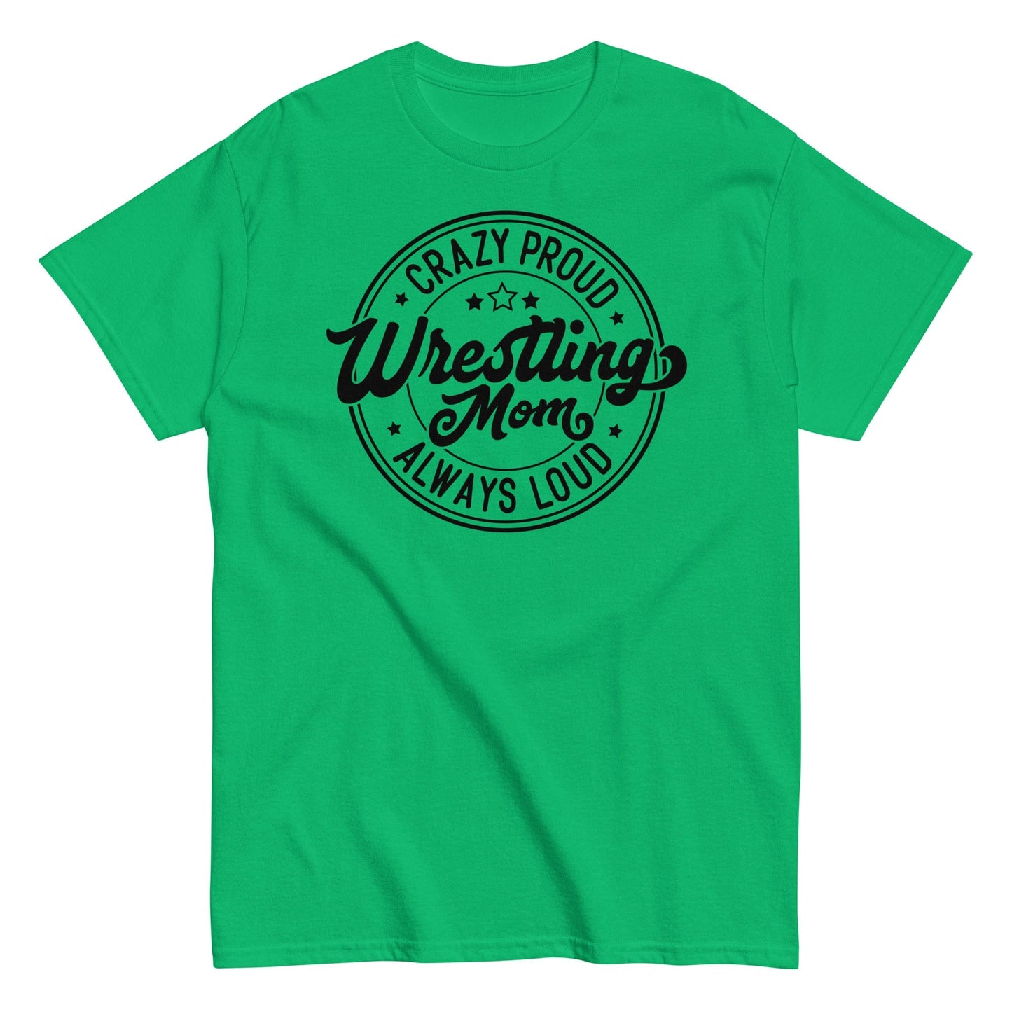 Crazy Proud Always Loud Wrestling Mom Irish Green / S Spirit Gear Collective T-Shirt