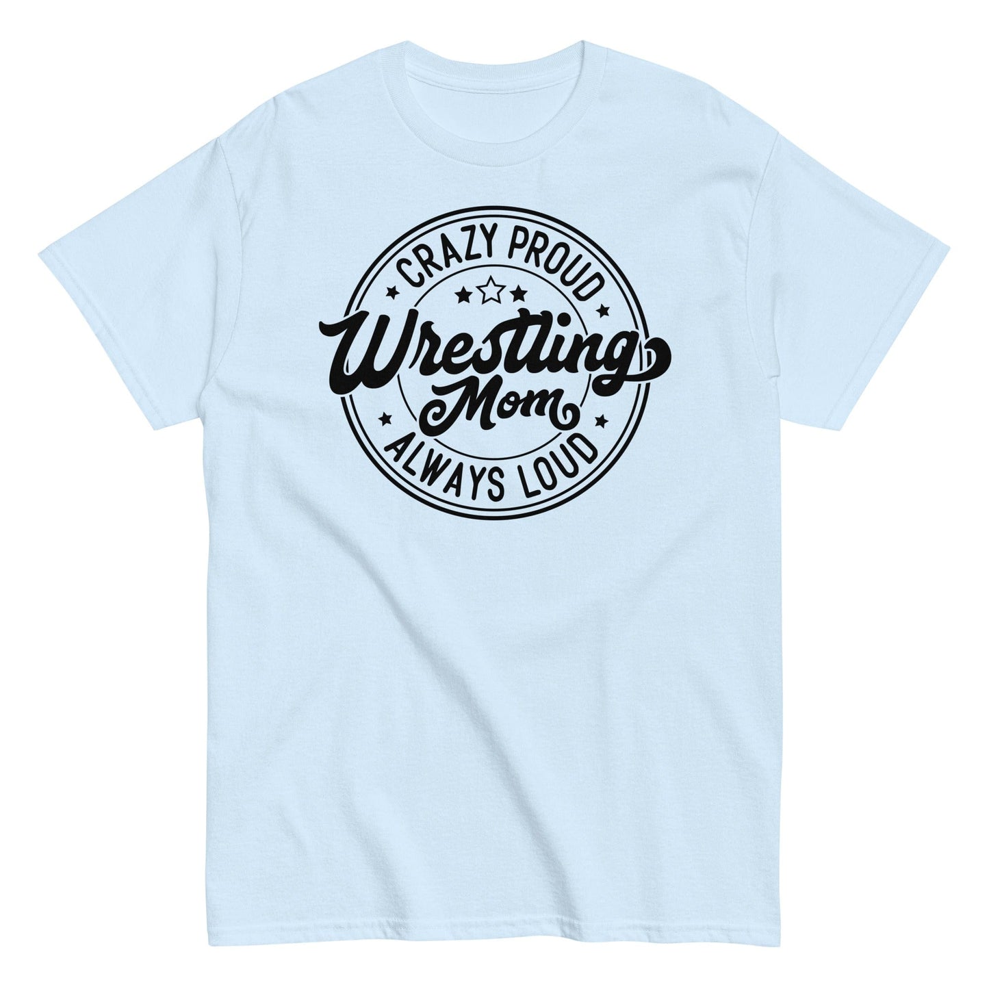 Crazy Proud Always Loud Wrestling Mom Light Blue / S Spirit Gear Collective T-Shirt