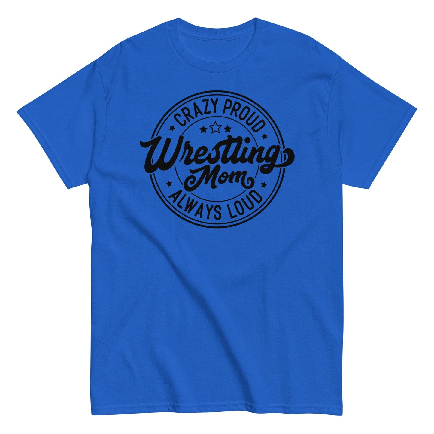 Crazy Proud Always Loud Wrestling Mom Royal / S Spirit Gear Collective T-Shirt