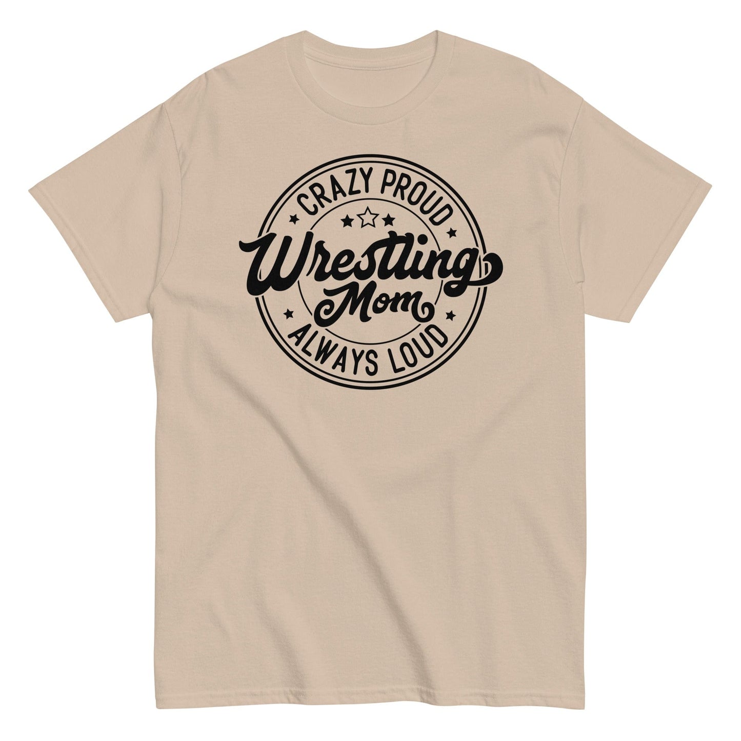 Crazy Proud Always Loud Wrestling Mom Sand / S Spirit Gear Collective T-Shirt