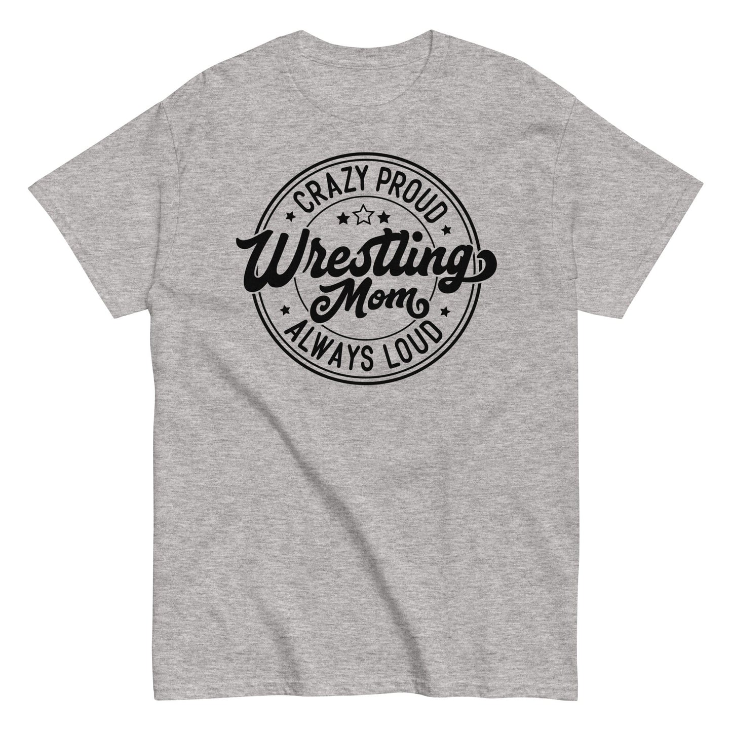 Crazy Proud Always Loud Wrestling Mom Sport Grey / S Spirit Gear Collective T-Shirt