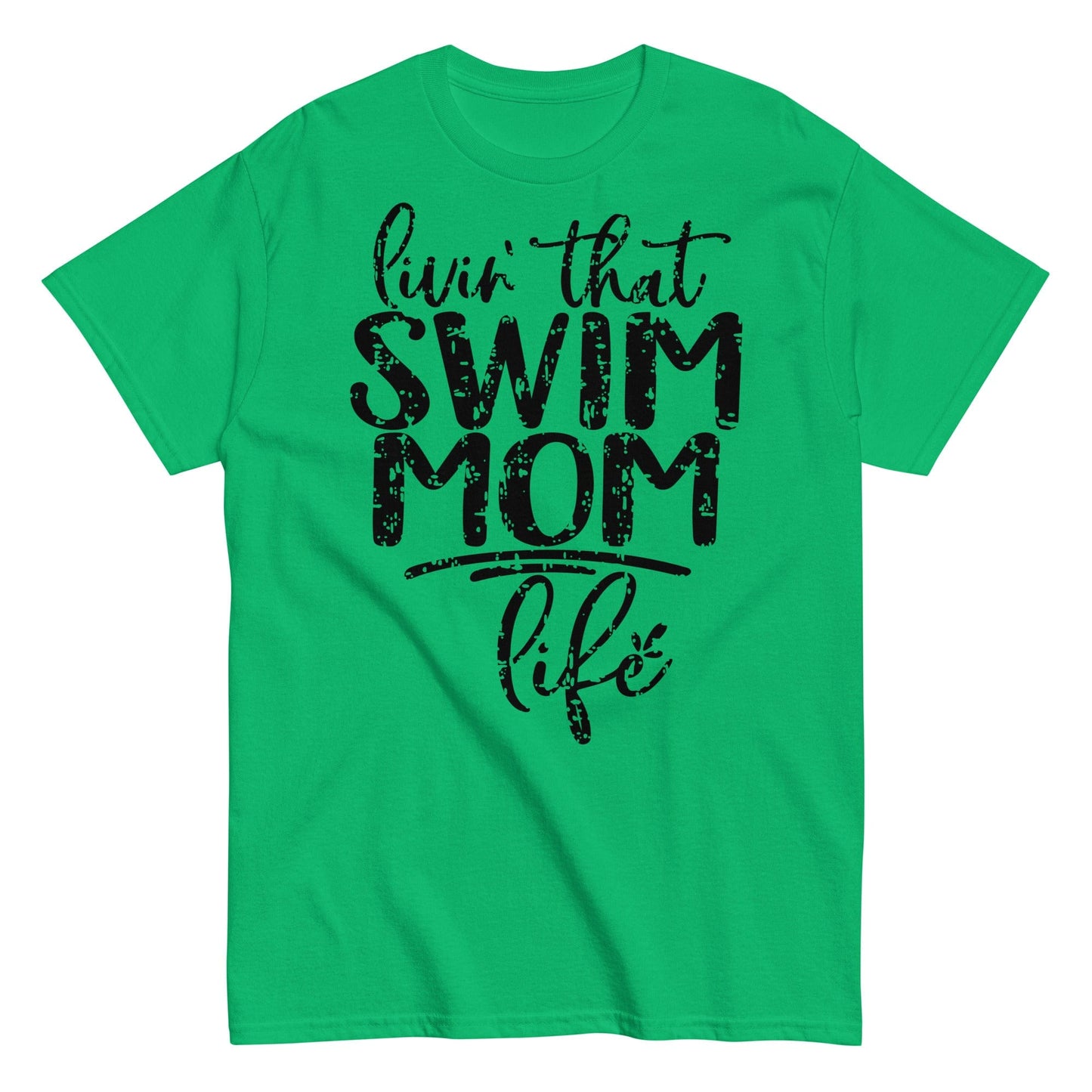 Livin' That Swim Mom Life T-Shirt Irish Green / S Spirit Gear Collective T-Shirt