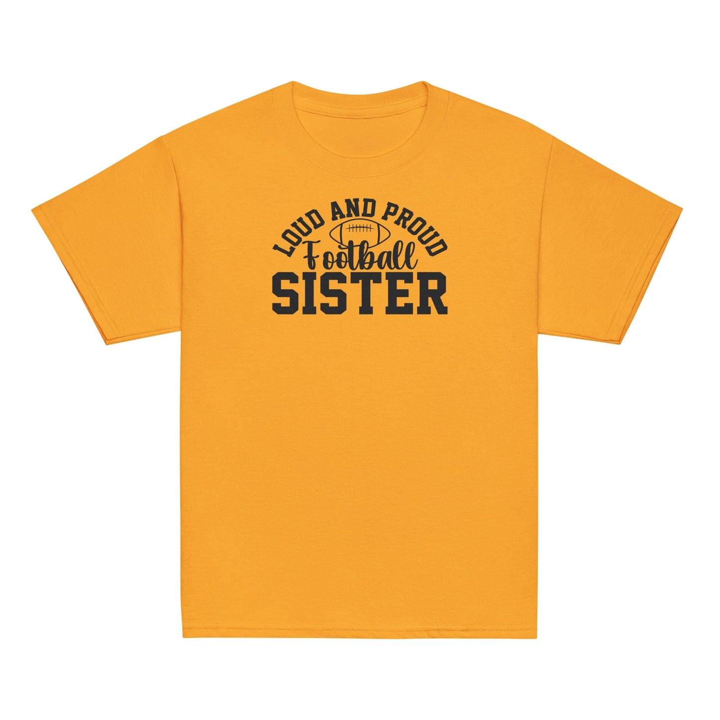 Loud and Proud Football Sister Shirt Gold / XS Spirit Gear Collective