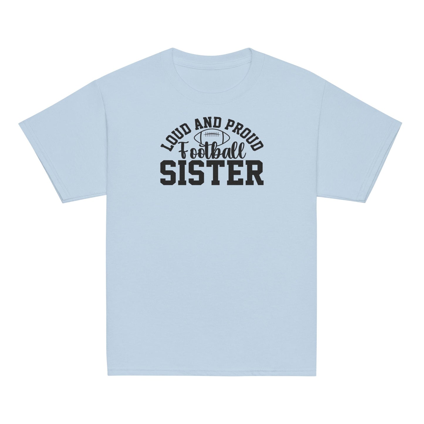 Loud and Proud Football Sister Shirt Light Blue / XS Spirit Gear Collective