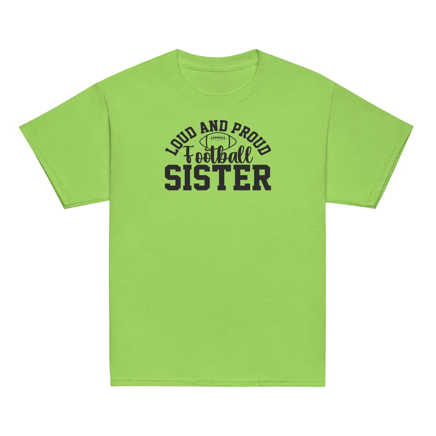 Loud and Proud Football Sister Shirt Lime / XS Spirit Gear Collective