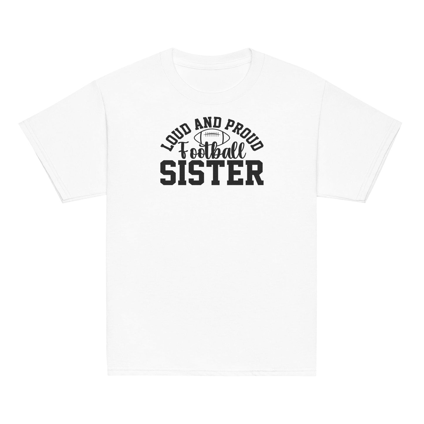 Loud and Proud Football Sister Shirt White / XS Spirit Gear Collective