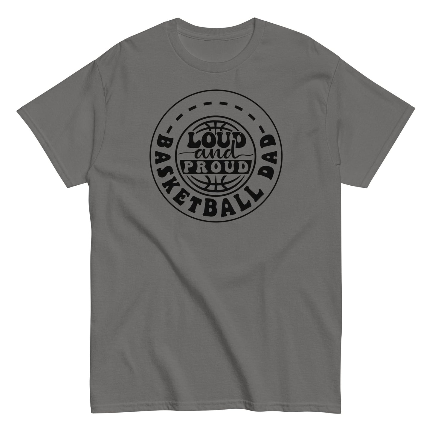 Basketball Dad “Loud and Proud” T-Shirt – Bold Sports Fan Graphic Tee Charcoal / S Spirit Gear Collective T-Shirt