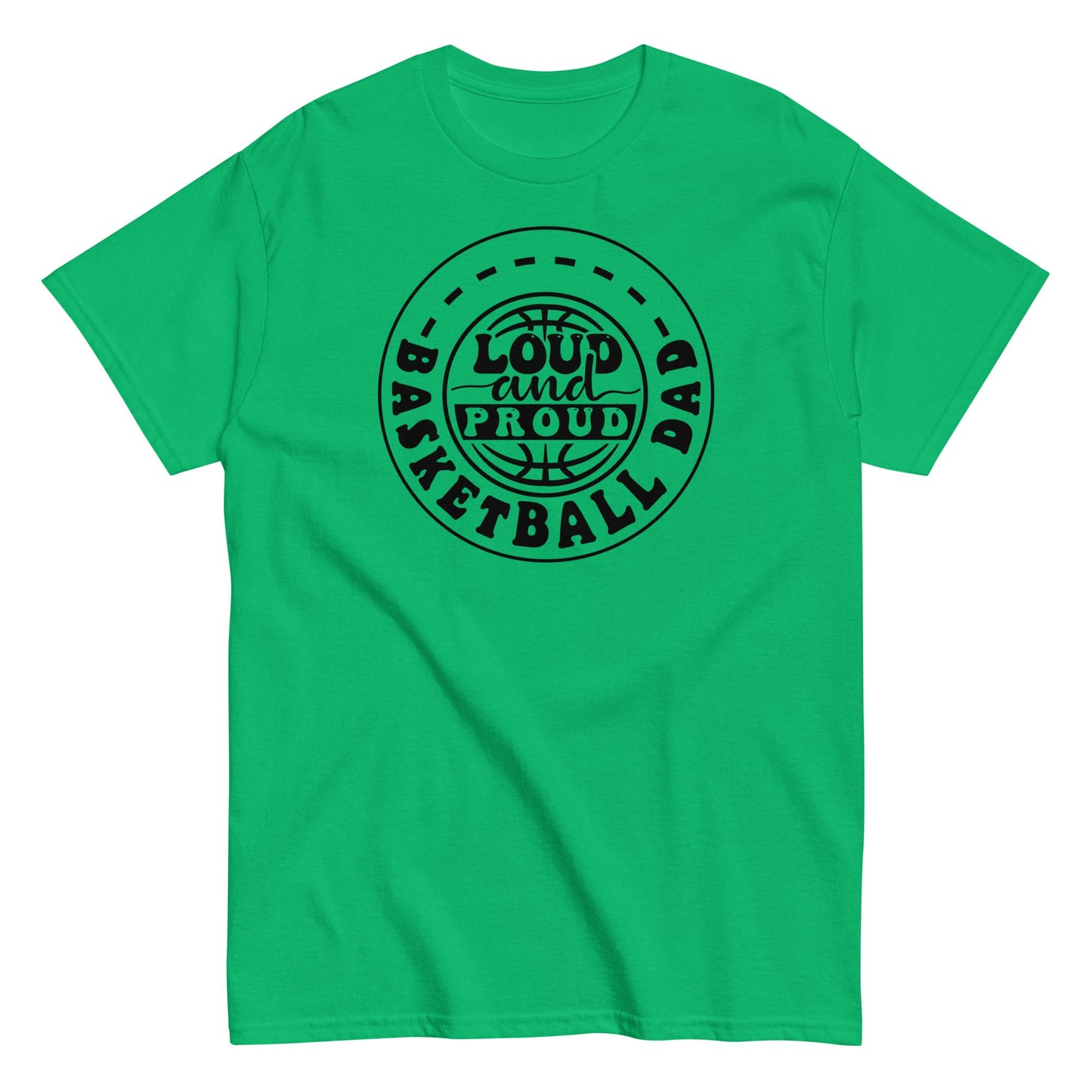 Basketball Dad “Loud and Proud” T-Shirt – Bold Sports Fan Graphic Tee Irish Green / S Spirit Gear Collective T-Shirt