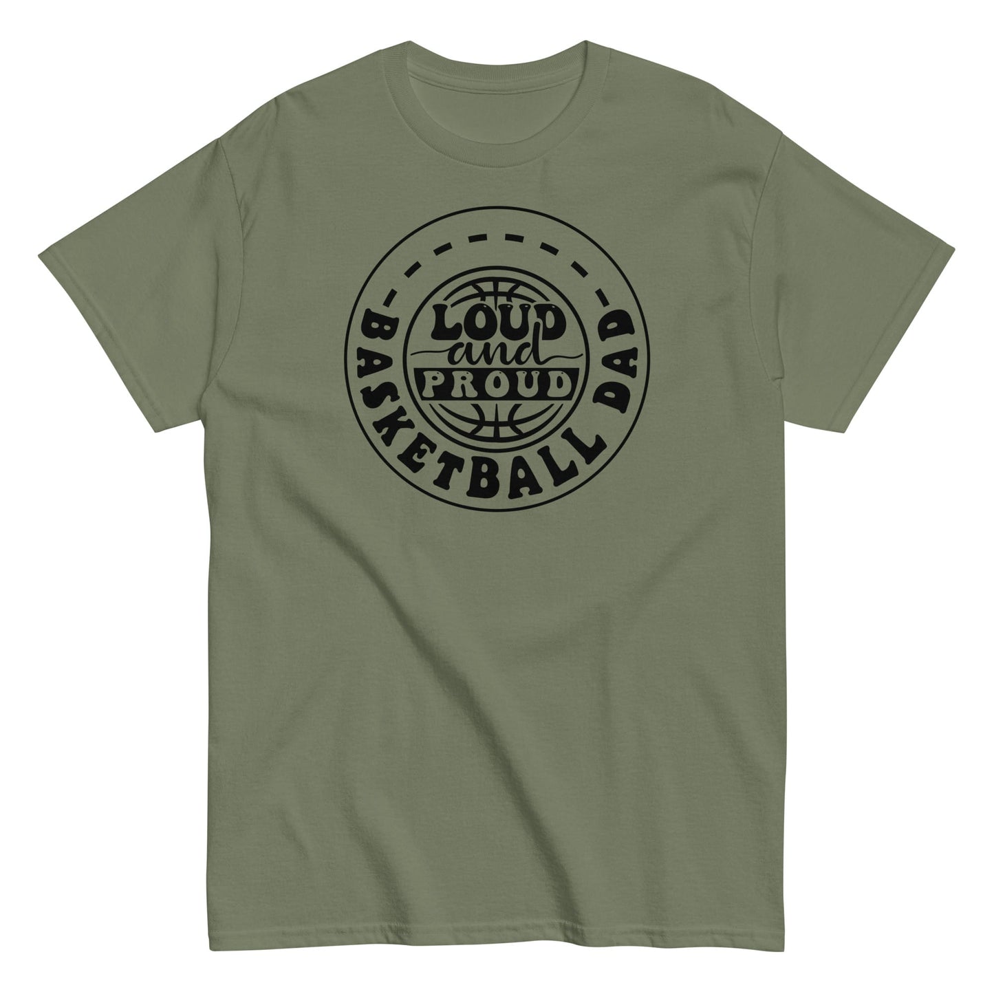 Basketball Dad “Loud and Proud” T-Shirt – Bold Sports Fan Graphic Tee Military Green / S Spirit Gear Collective T-Shirt
