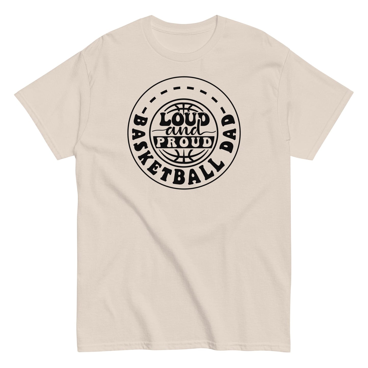Basketball Dad “Loud and Proud” T-Shirt – Bold Sports Fan Graphic Tee Natural / S Spirit Gear Collective T-Shirt