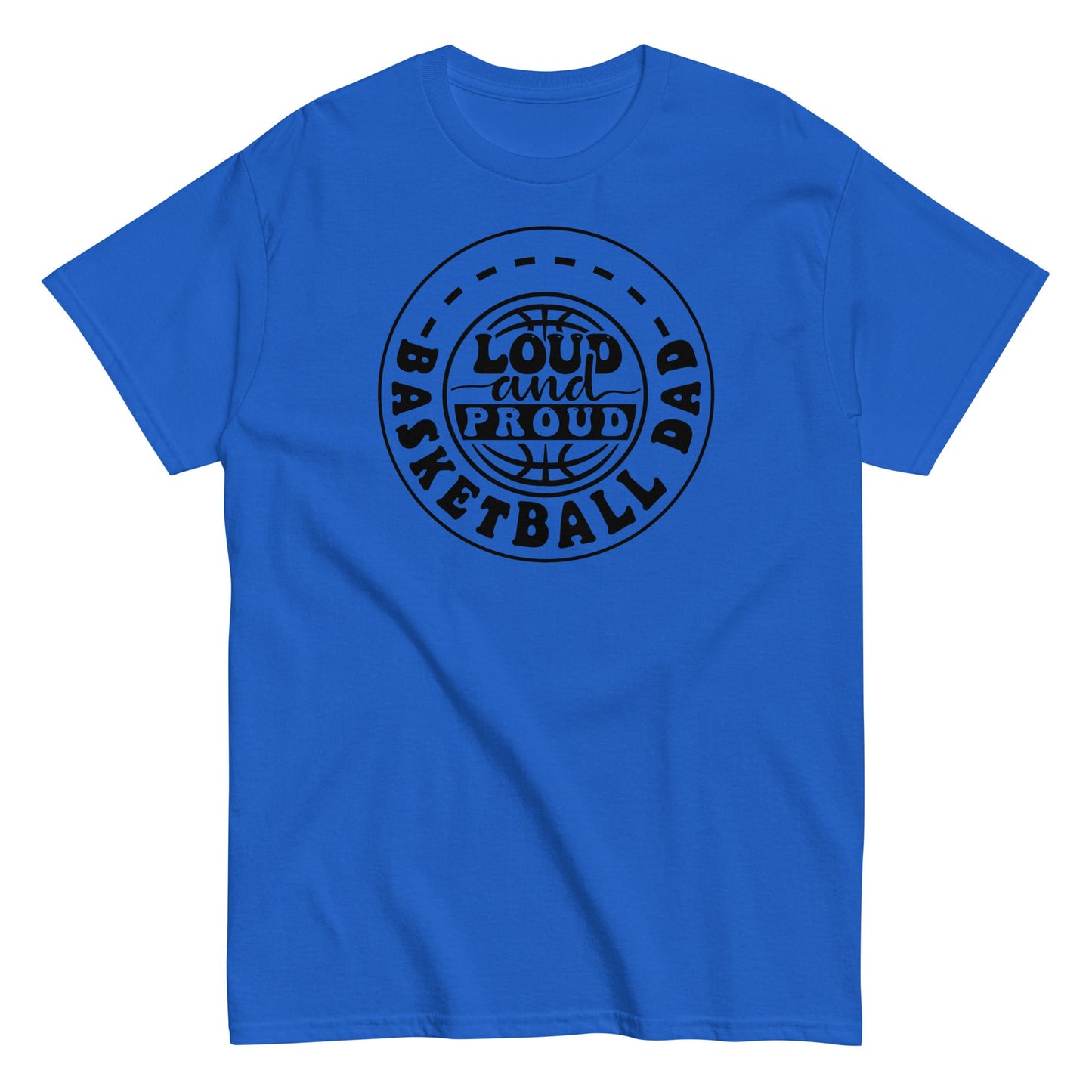 Basketball Dad “Loud and Proud” T-Shirt – Bold Sports Fan Graphic Tee Royal / S Spirit Gear Collective T-Shirt