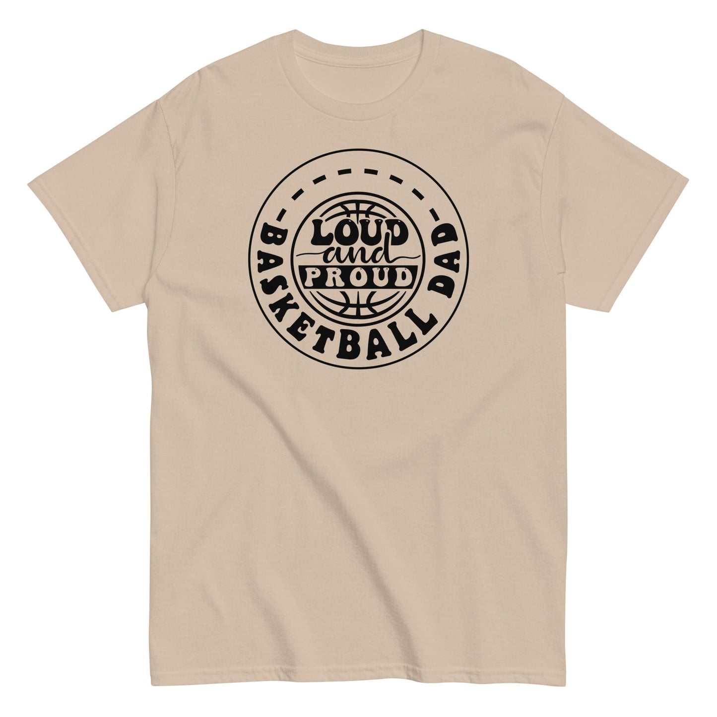 Basketball Dad “Loud and Proud” T-Shirt – Bold Sports Fan Graphic Tee Sand / S Spirit Gear Collective T-Shirt
