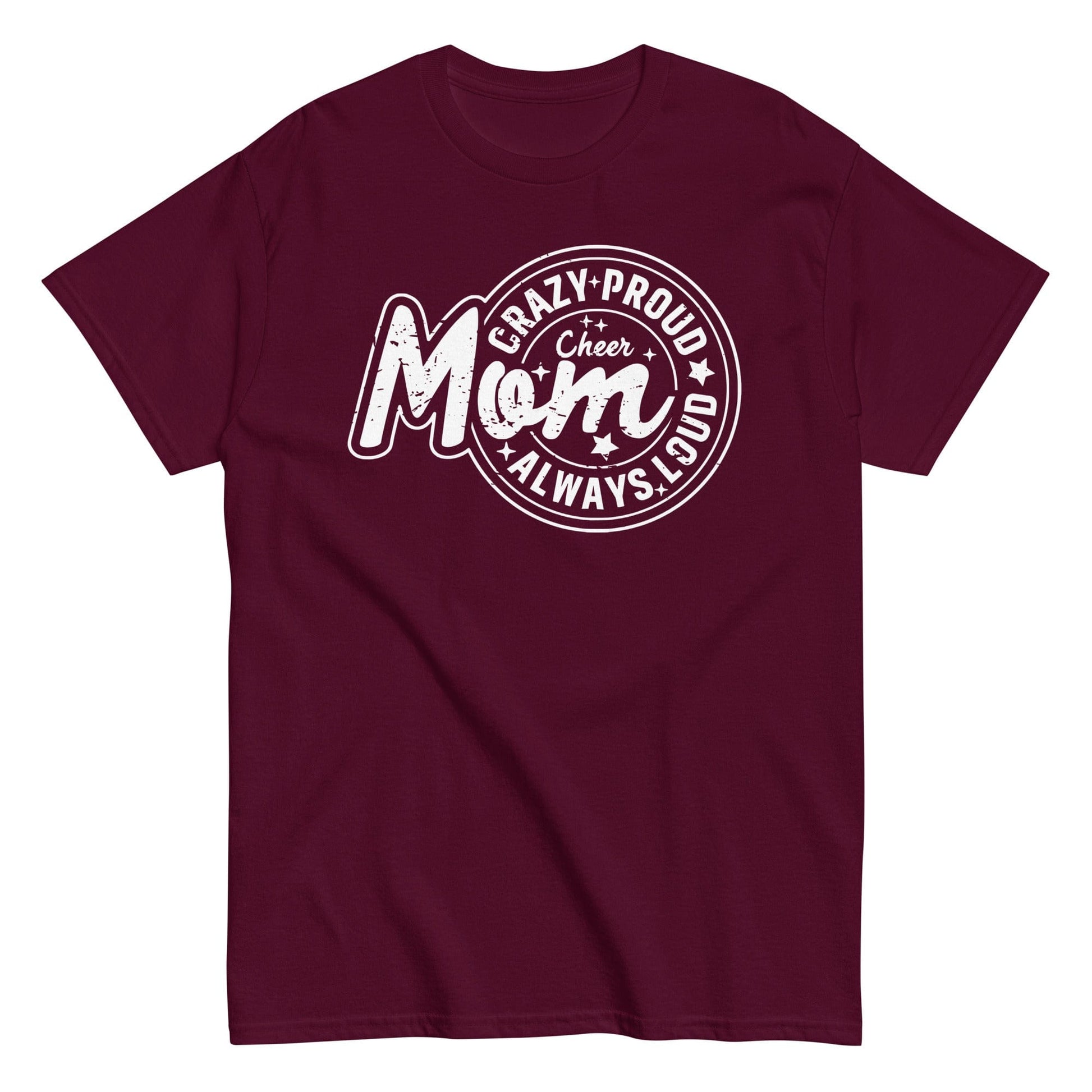 Crazy Proud Always Loud Cheer Mom Shirt Maroon / S Spirit Gear Collective T-Shirt