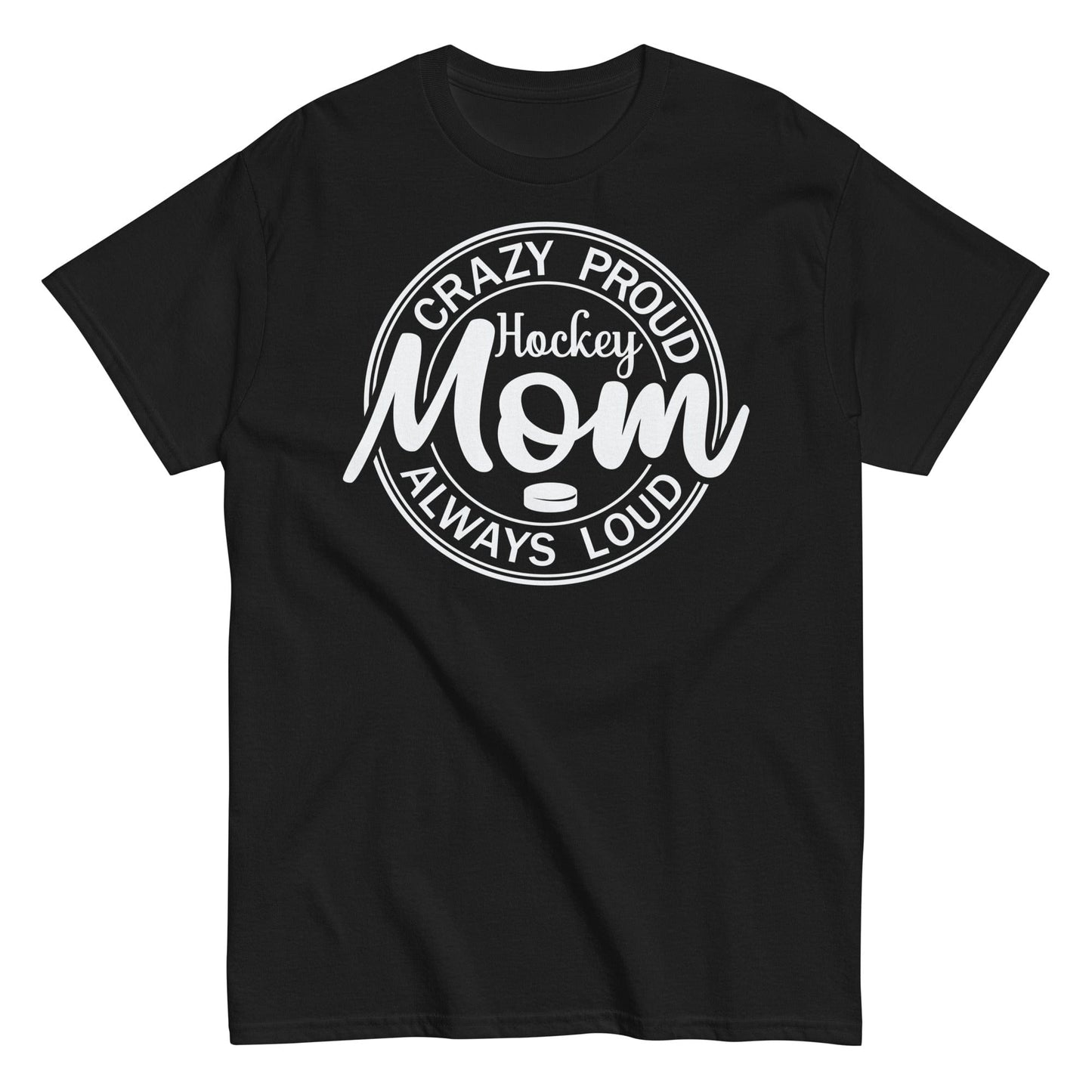 Crazy Proud Always Loud Hockey Mom Shirt Black / S Spirit Gear Collective T-Shirt