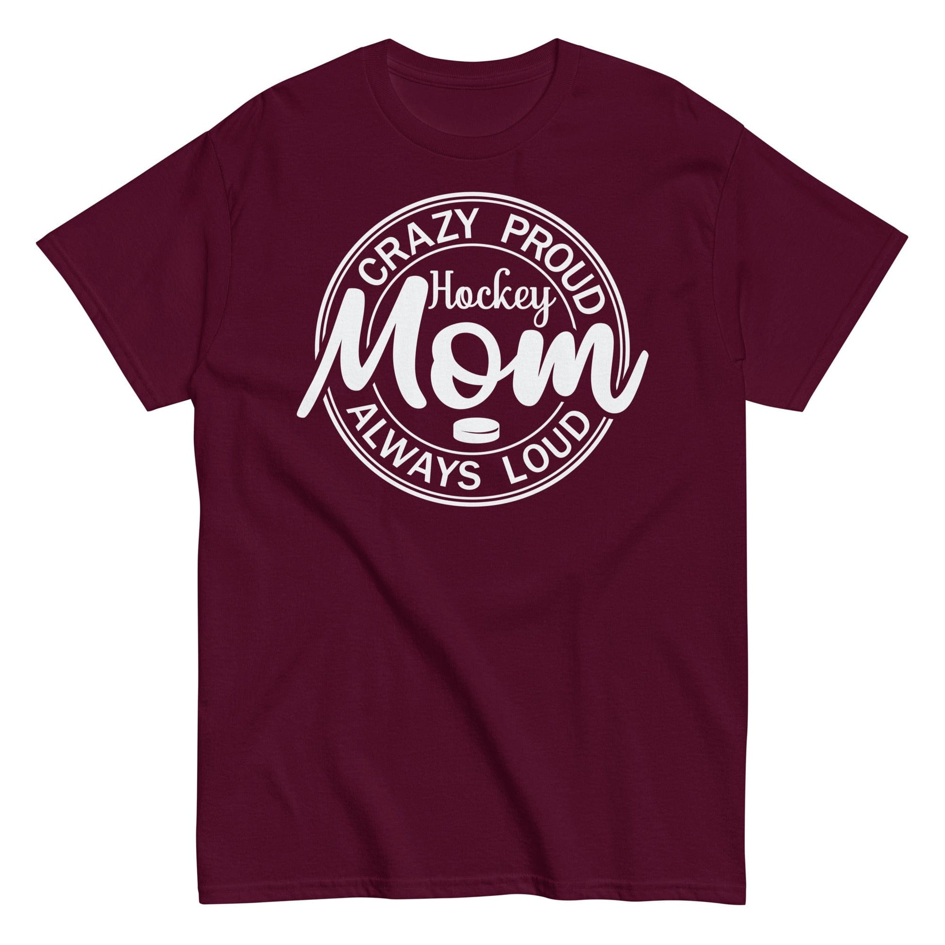 Crazy Proud Always Loud Hockey Mom Shirt Maroon / S Spirit Gear Collective T-Shirt