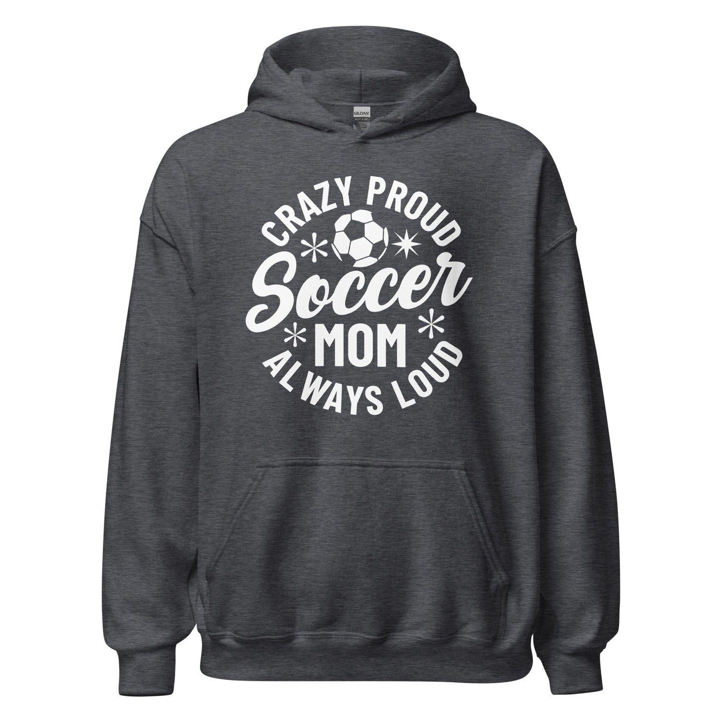 Crazy Proud Always Loud Soccer Mom Hoodie Dark Heather / S Spirit Gear Collective Hoodie