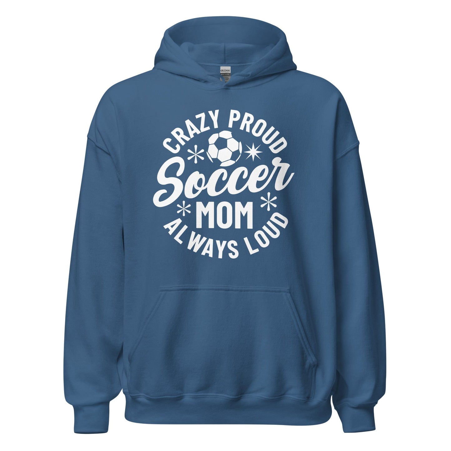 Crazy Proud Always Loud Soccer Mom Hoodie Indigo Blue / S Spirit Gear Collective Hoodie