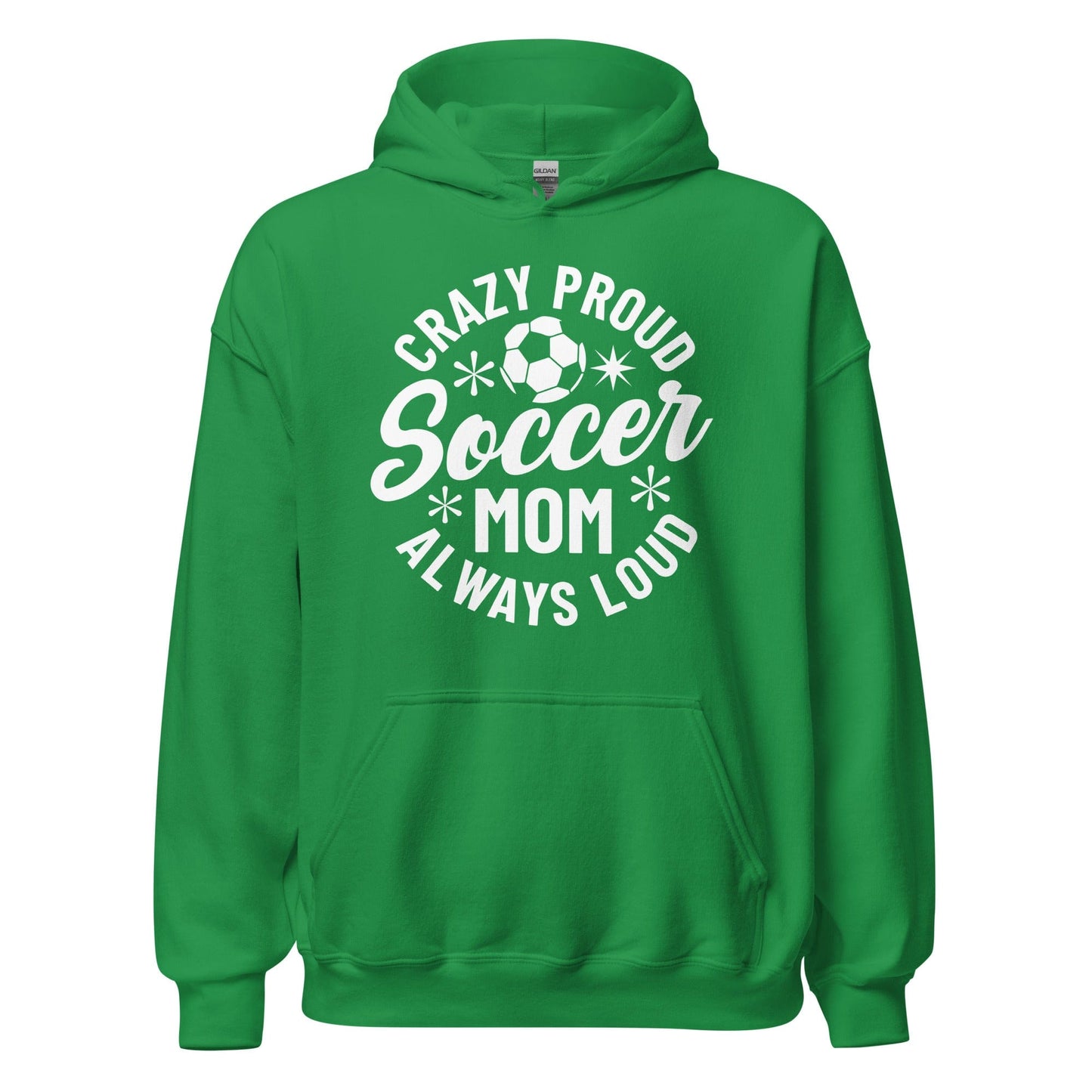 Crazy Proud Always Loud Soccer Mom Hoodie Irish Green / S Spirit Gear Collective Hoodie