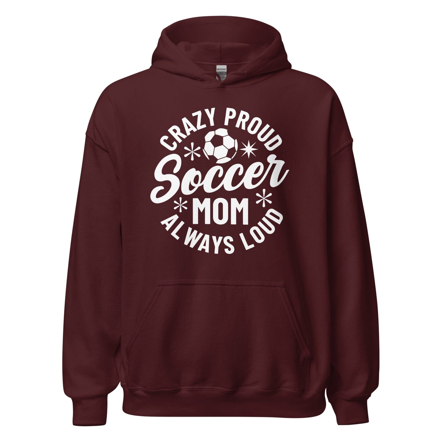 Crazy Proud Always Loud Soccer Mom Hoodie Maroon / S Spirit Gear Collective Hoodie