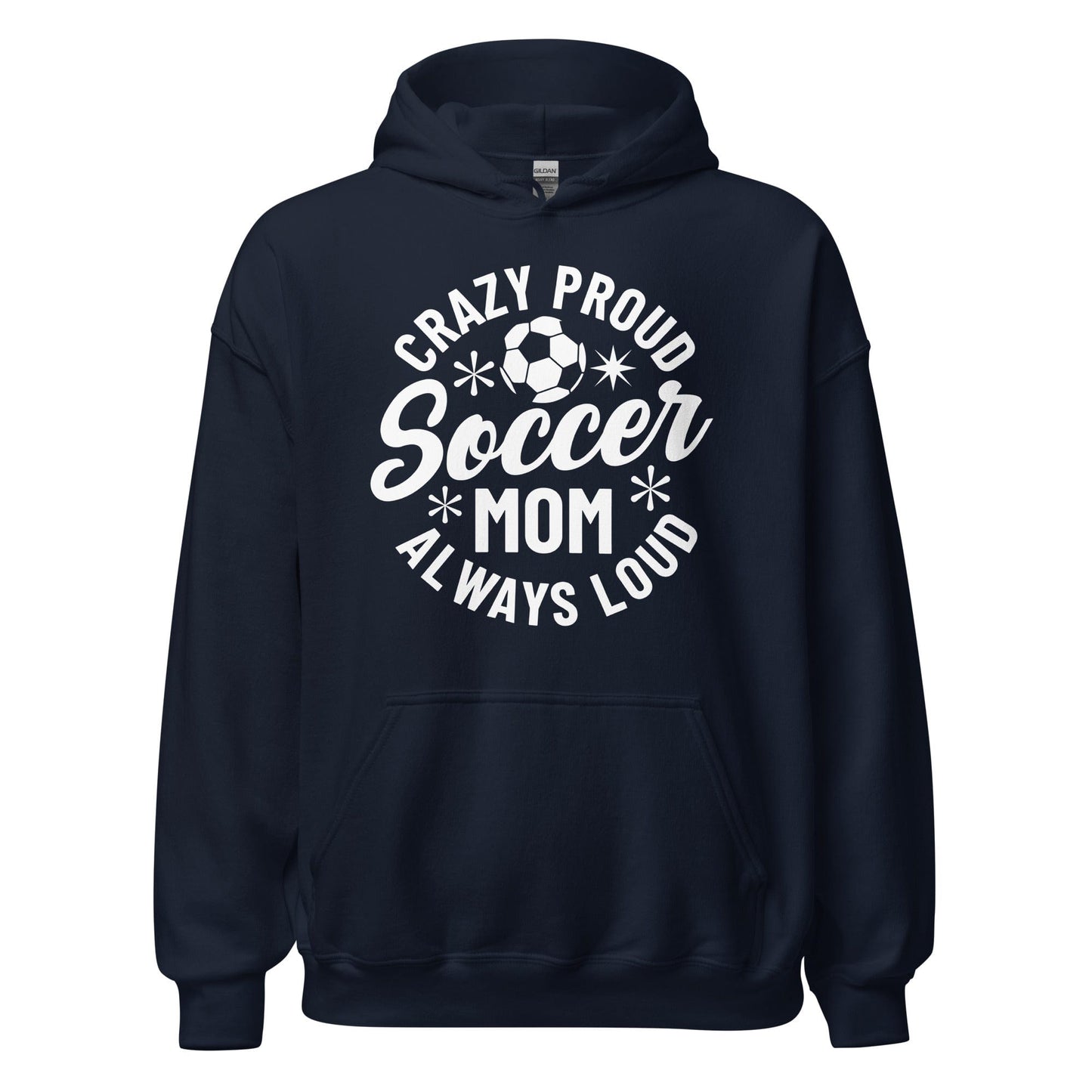 Crazy Proud Always Loud Soccer Mom Hoodie Navy / S Spirit Gear Collective Hoodie