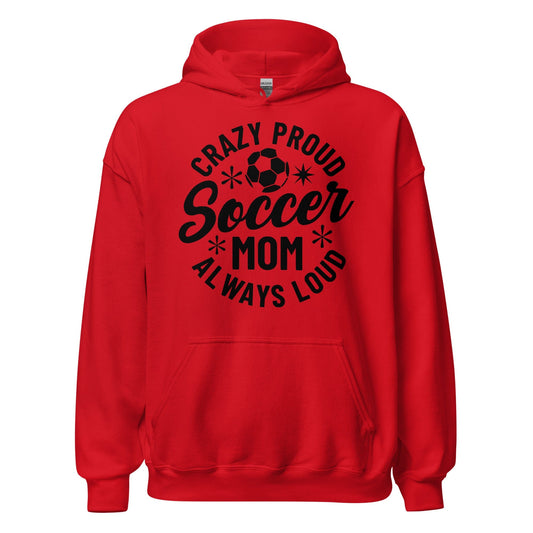 Crazy Proud Always Loud Soccer Mom Hoodie Red / S Spirit Gear Collective Hoodie