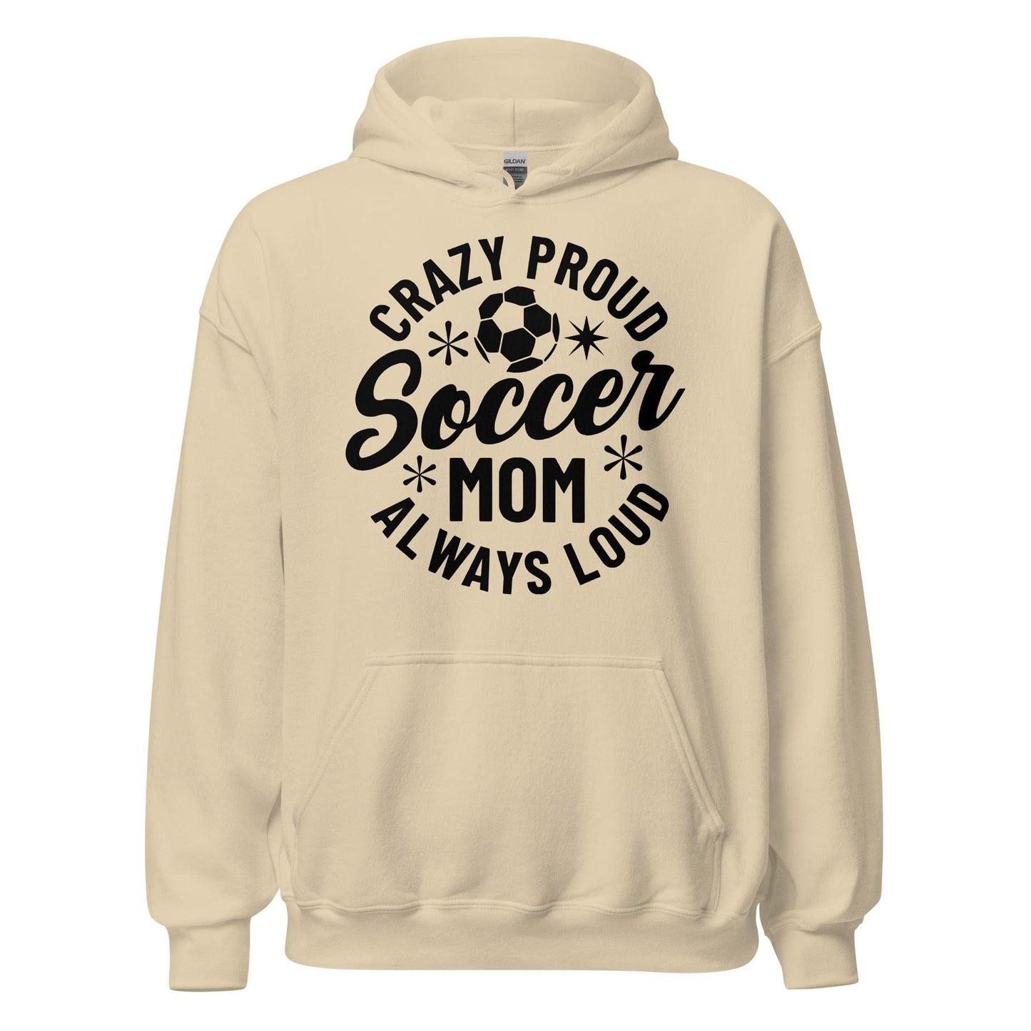 Crazy Proud Always Loud Soccer Mom Hoodie Sand / S Spirit Gear Collective Hoodie