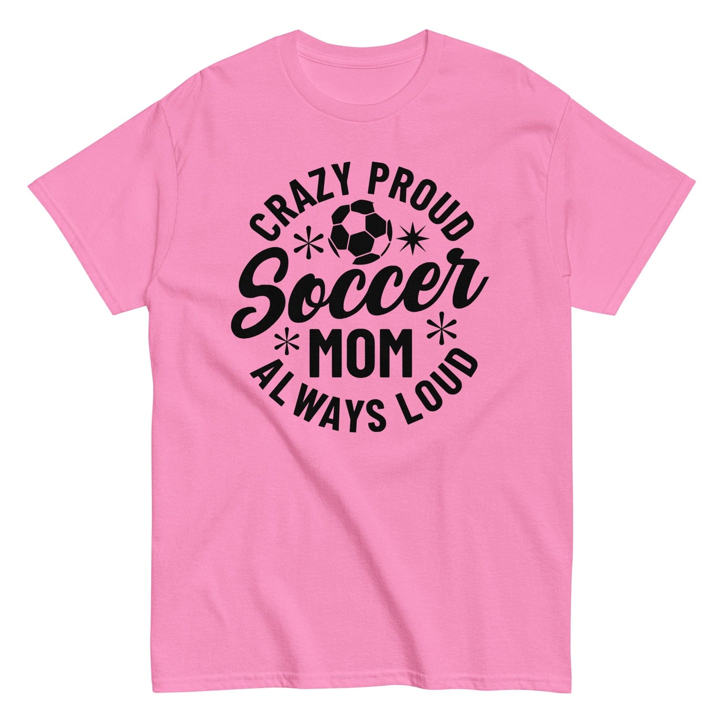 Crazy Proud Always Loud Soccer Mom Shirt Azalea / S Spirit Gear Collective T-Shirt