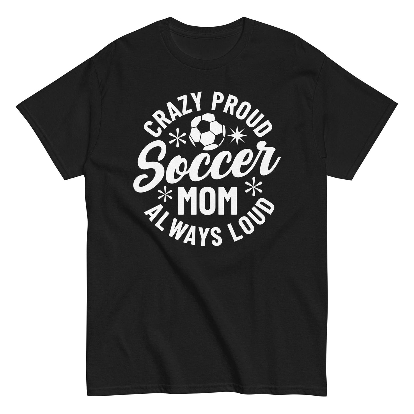 Crazy Proud Always Loud Soccer Mom Shirt Black / S Spirit Gear Collective T-Shirt