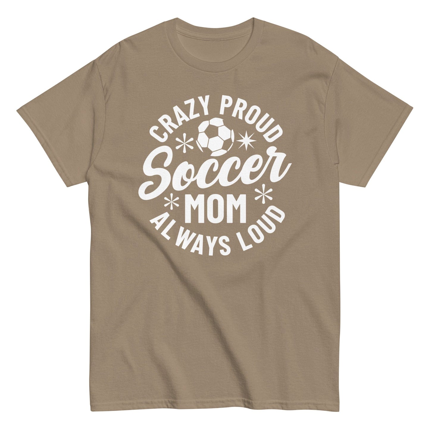 Crazy Proud Always Loud Soccer Mom Shirt Brown Savana / S Spirit Gear Collective T-Shirt