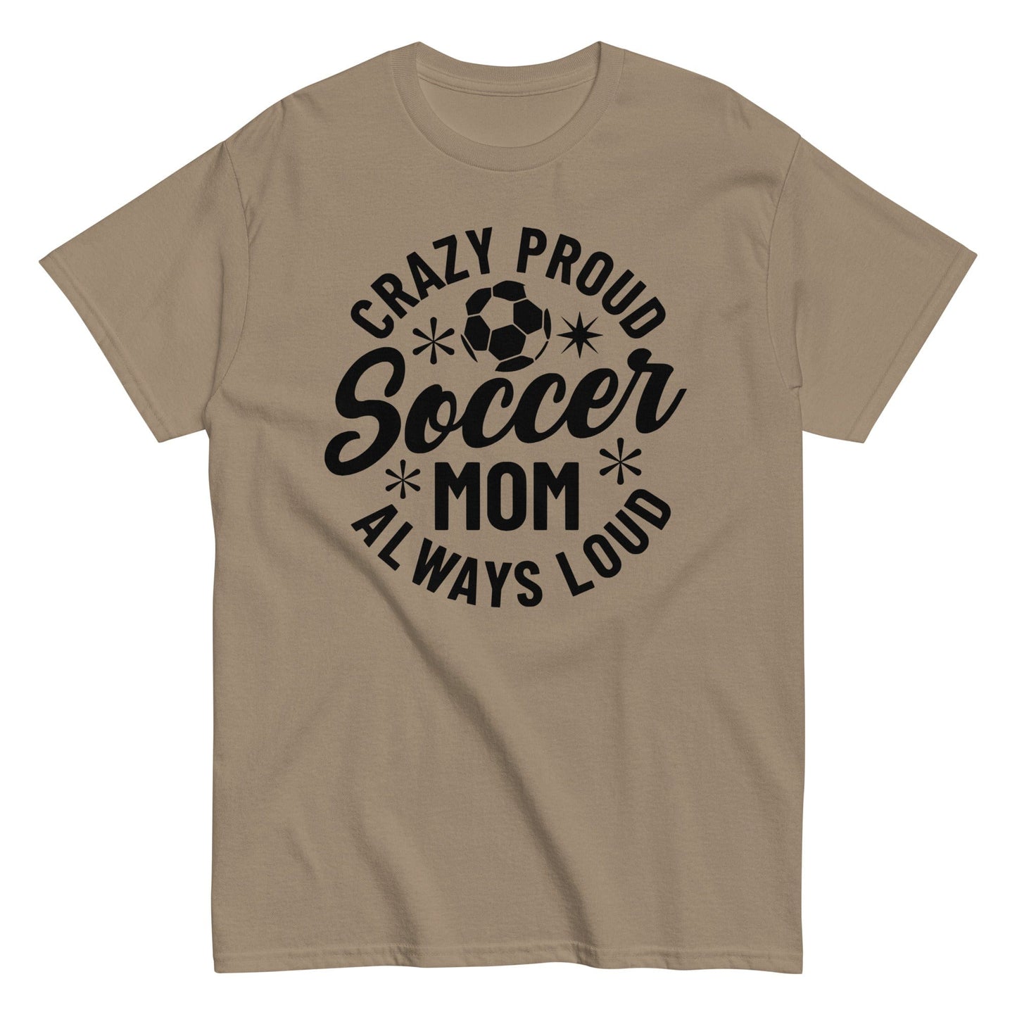 Crazy Proud Always Loud Soccer Mom Shirt Brown Savana / S Spirit Gear Collective T-Shirt