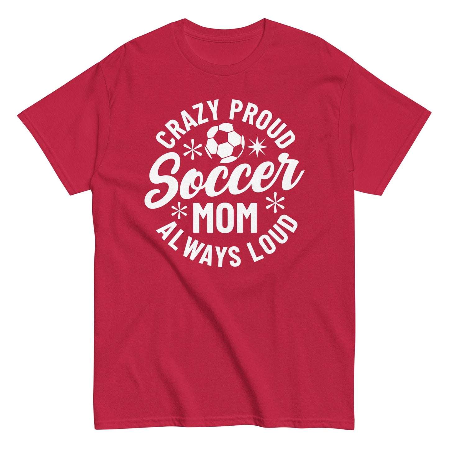 Crazy Proud Always Loud Soccer Mom Shirt Cardinal / S Spirit Gear Collective T-Shirt