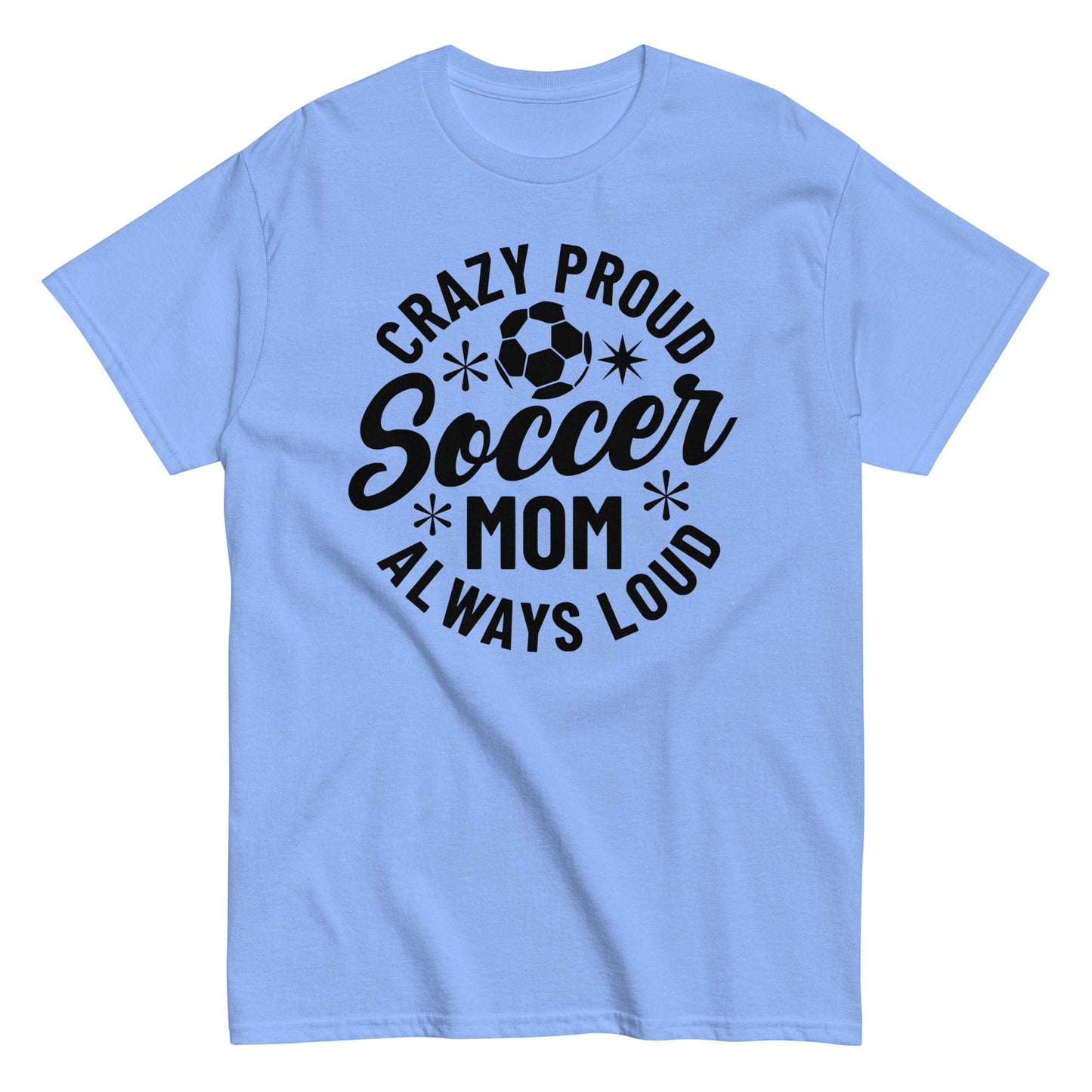 Crazy Proud Always Loud Soccer Mom Shirt Carolina Blue / S Spirit Gear Collective T-Shirt