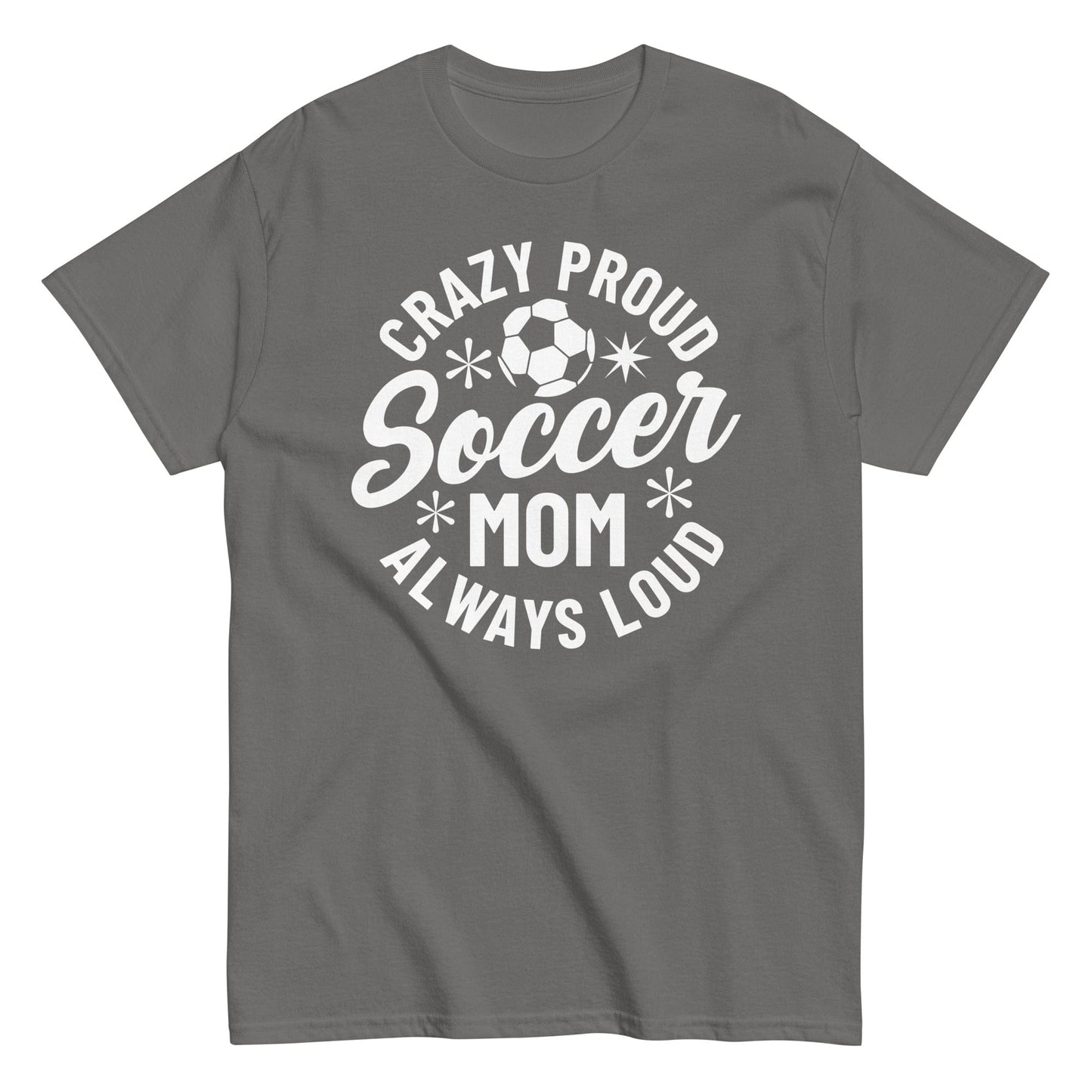 Crazy Proud Always Loud Soccer Mom Shirt Charcoal / S Spirit Gear Collective T-Shirt