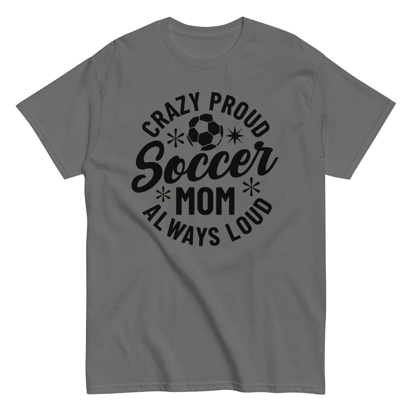 Crazy Proud Always Loud Soccer Mom Shirt Charcoal / S Spirit Gear Collective T-Shirt