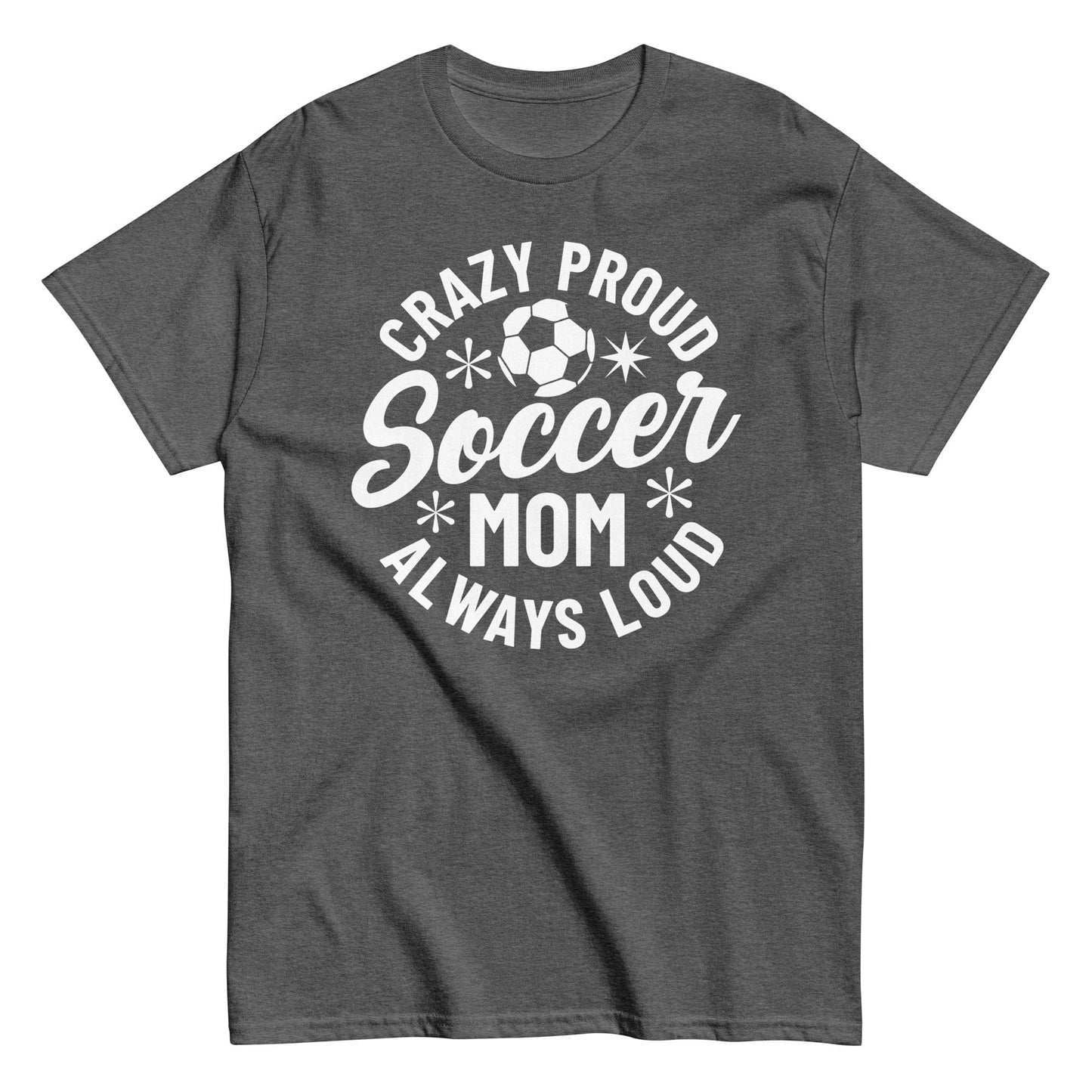 Crazy Proud Always Loud Soccer Mom Shirt Dark Heather / S Spirit Gear Collective T-Shirt