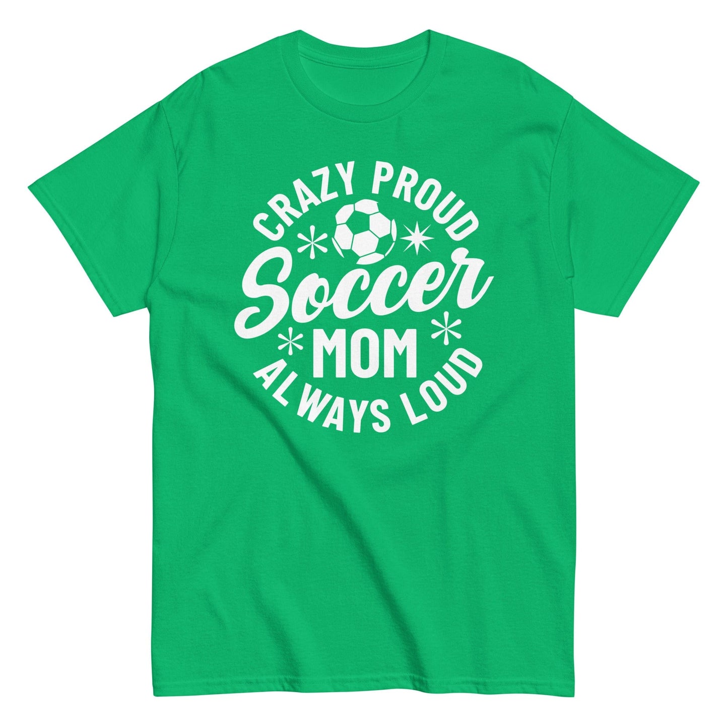 Crazy Proud Always Loud Soccer Mom Shirt Irish Green / S Spirit Gear Collective T-Shirt