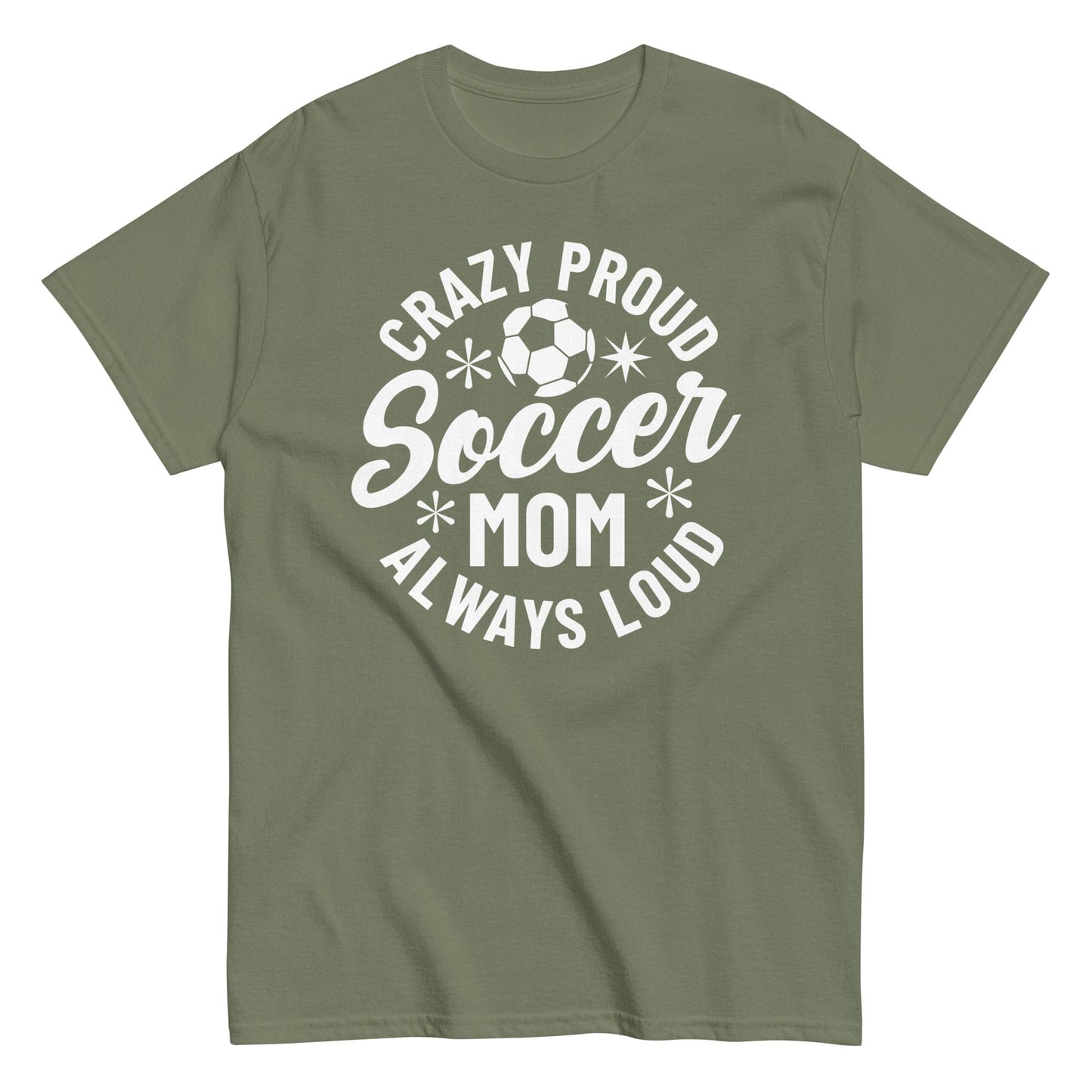 Crazy Proud Always Loud Soccer Mom Shirt Military Green / S Spirit Gear Collective T-Shirt