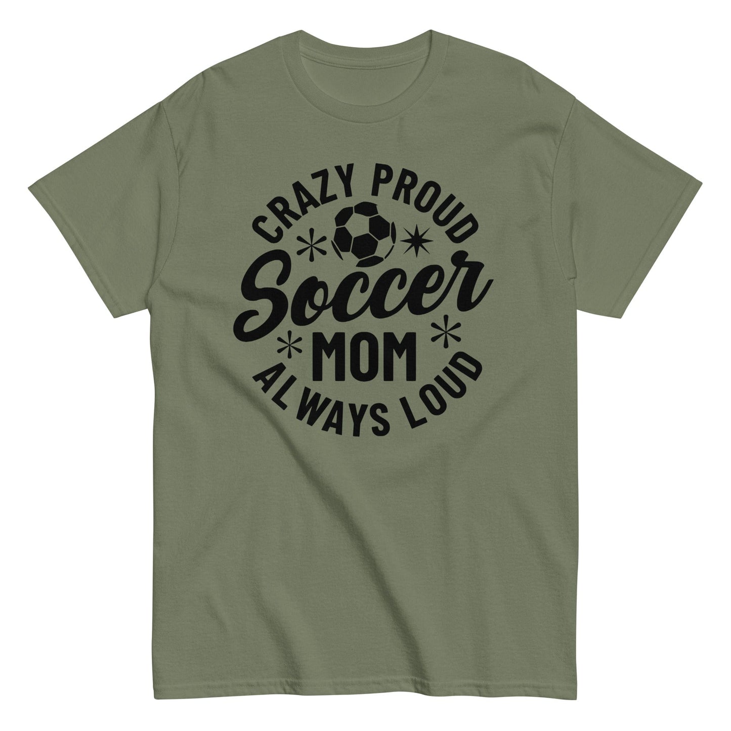 Crazy Proud Always Loud Soccer Mom Shirt Military Green / S Spirit Gear Collective T-Shirt