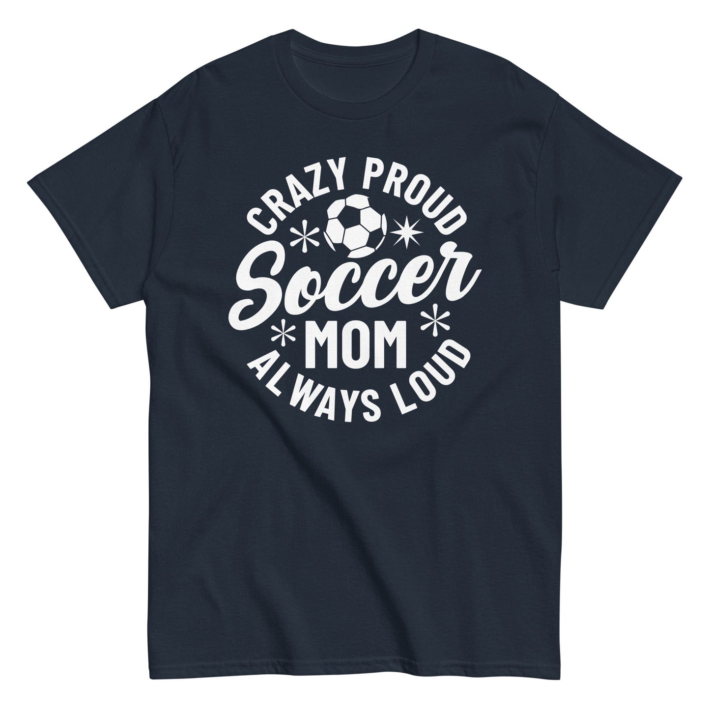 Crazy Proud Always Loud Soccer Mom Shirt Navy / S Spirit Gear Collective T-Shirt