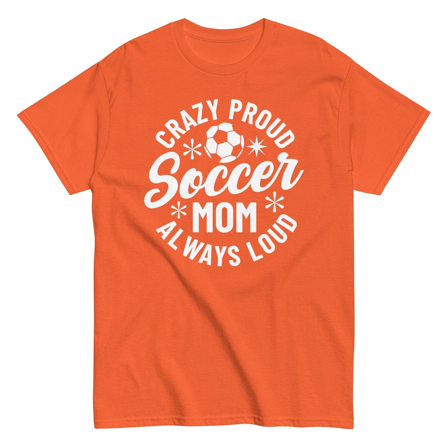 Crazy Proud Always Loud Soccer Mom Shirt Orange / S Spirit Gear Collective T-Shirt